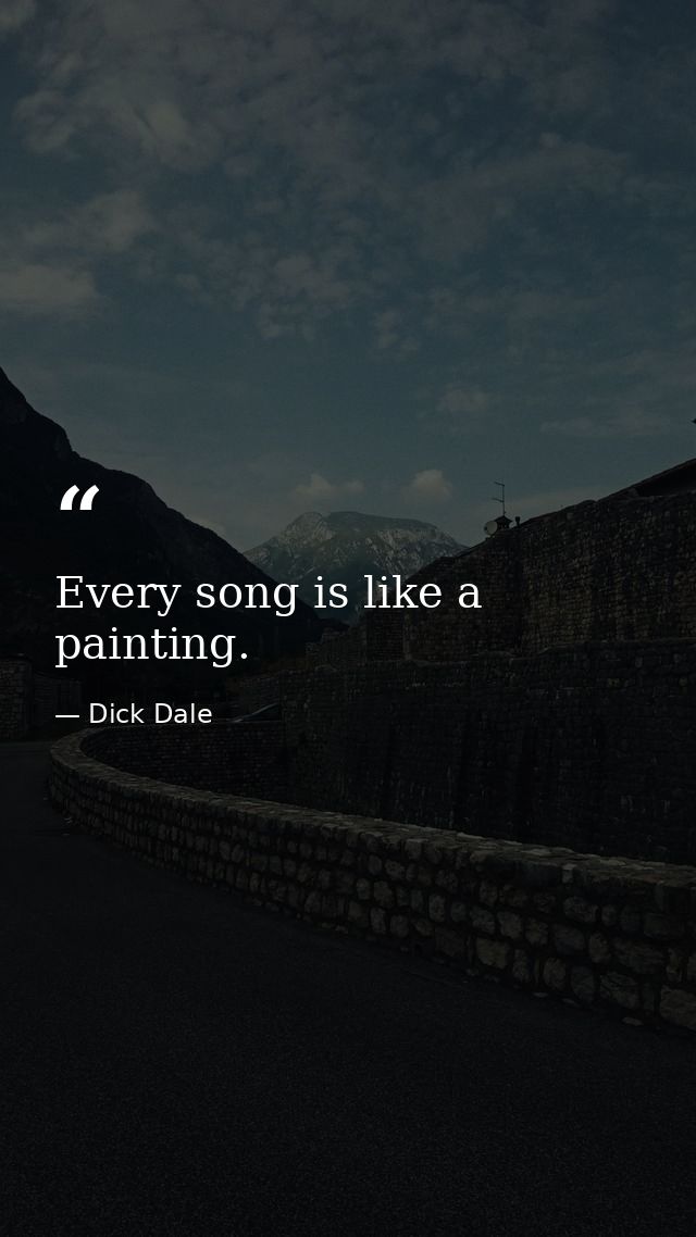 Every song is like a painting. — Dick Dale