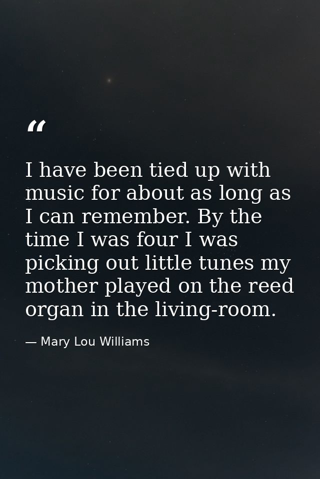 I have been tied up with music for about as long as I can remember. By the time I was four I was picking out little tune — Mary Lou Williams