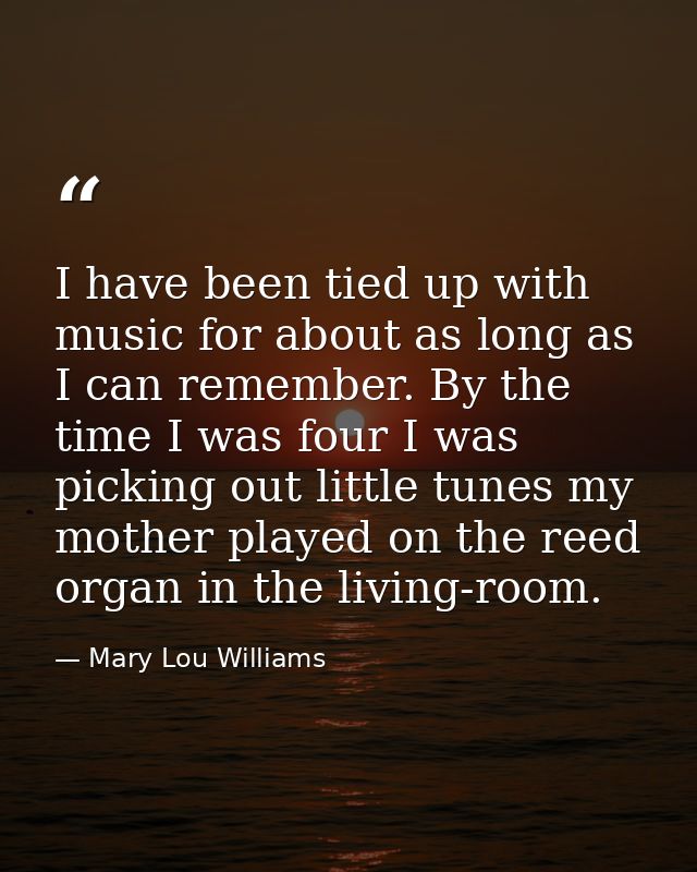 I have been tied up with music for about as long as I can remember. By the time I was four I was picking out little tune — Mary Lou Williams