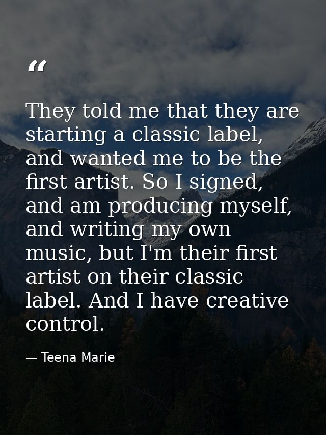 They told me that they are starting a classic label, and wanted me to be the first artist. So I signed, and am producing — Teena Marie