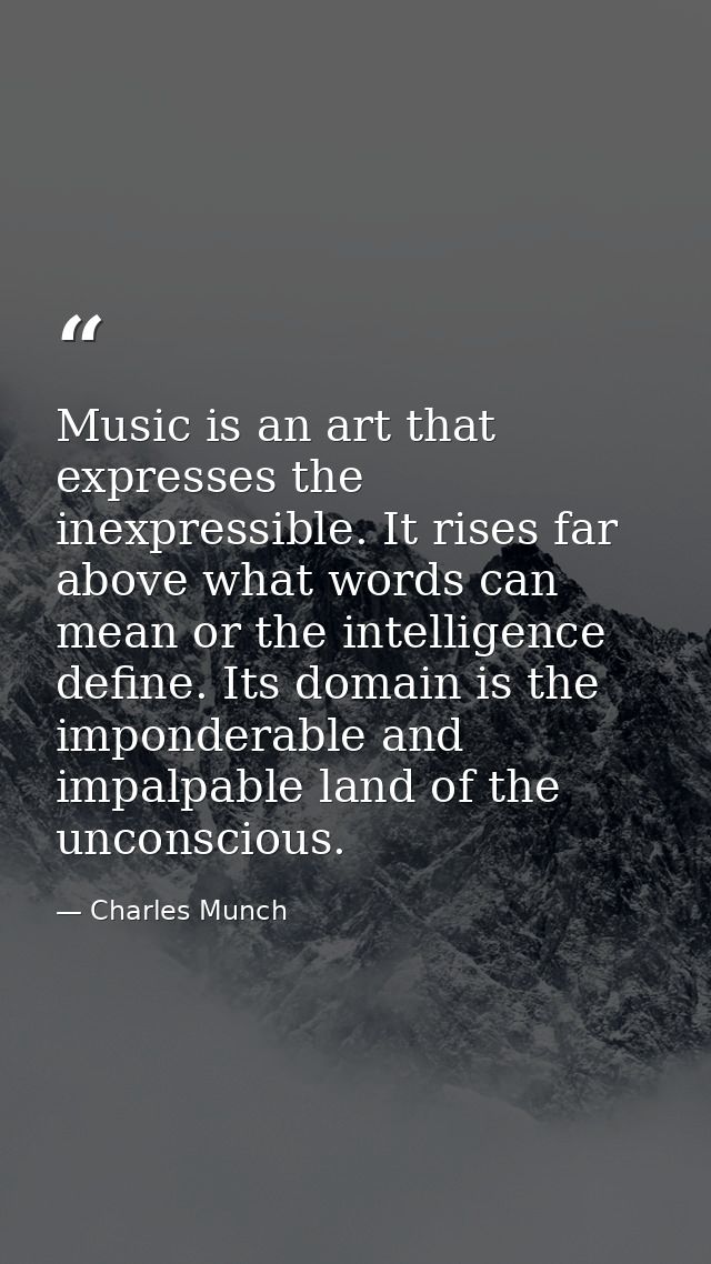 Music is an art that expresses the inexpressible. It rises far above what words can mean or the intelligence define. Its — Charles Munch
