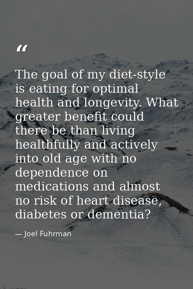 The goal of my diet-style is eating for optimal health and longevity. What greater benefit could there be than living he — Joel Fuhrman