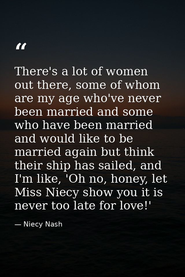 There's a lot of women out there, some of whom are my age who've never been married and some who have been married and w — Niecy Nash
