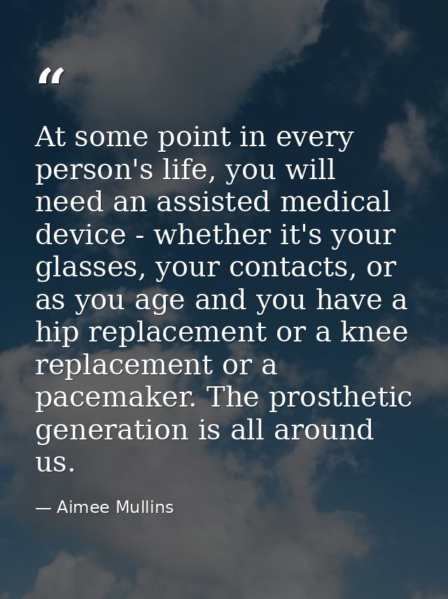 At some point in every person's life, you will need an assisted medical device - whether it's your glasses, your contact — Aimee Mullins