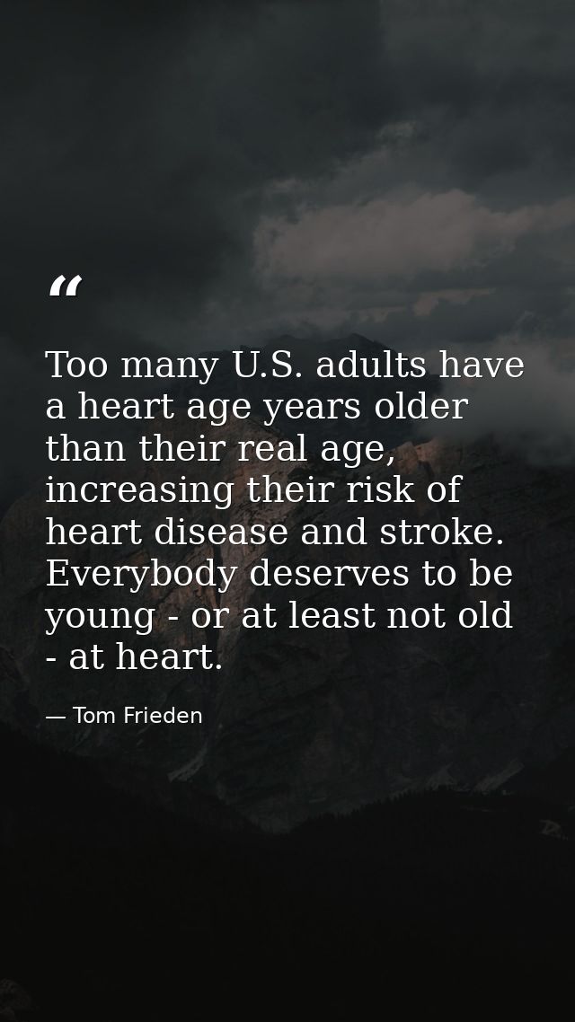 Too many U.S. adults have a heart age years older than their real age, increasing their risk of heart disease and stroke — Tom Frieden