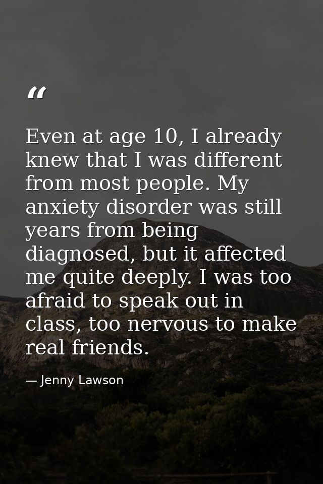 Even at age 10, I already knew that I was different from most people. My anxiety disorder was still years from being dia — Jenny Lawson