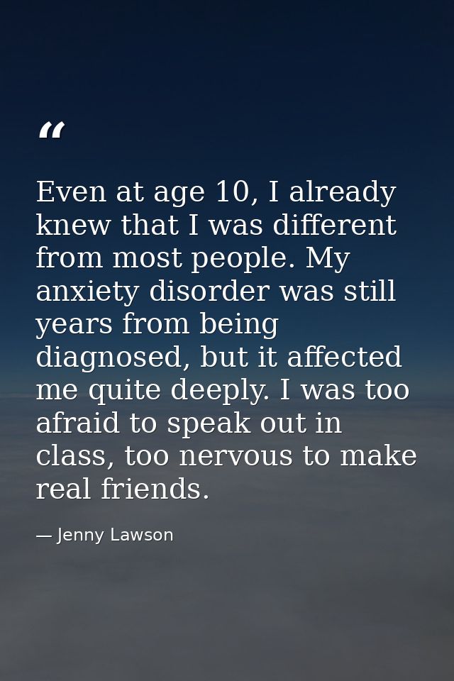 Even at age 10, I already knew that I was different from most people. My anxiety disorder was still years from being dia — Jenny Lawson