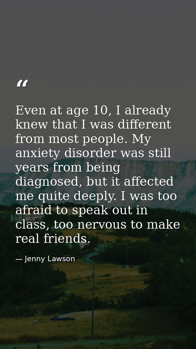 Even at age 10, I already knew that I was different from most people. My anxiety disorder was still years from being dia — Jenny Lawson