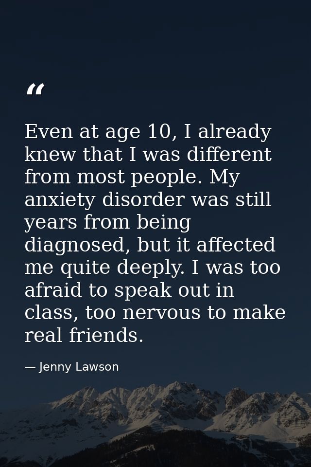 Even at age 10, I already knew that I was different from most people. My anxiety disorder was still years from being dia — Jenny Lawson