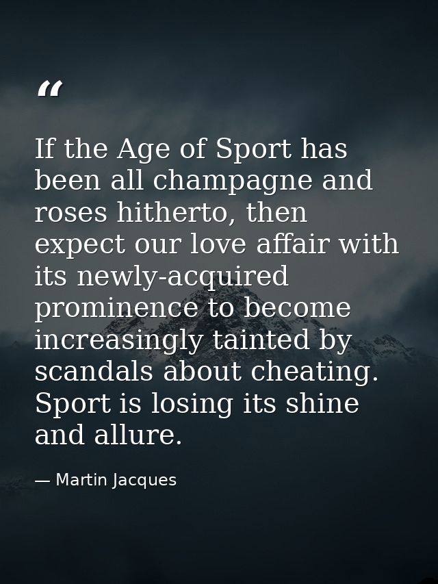 If the Age of Sport has been all champagne and roses hitherto, then expect our love affair with its newly-acquired promi — Martin Jacques