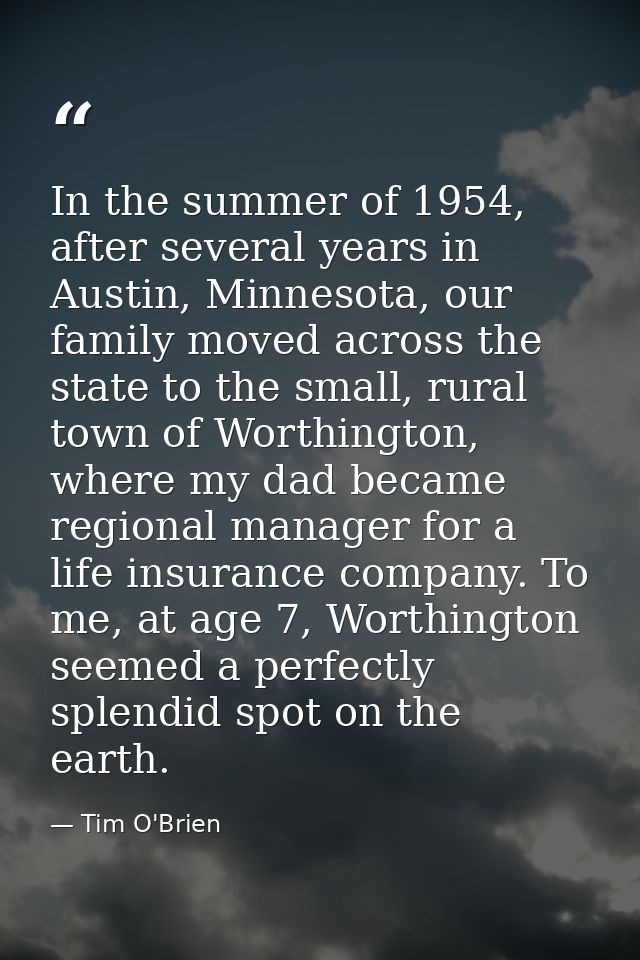 In the summer of 1954, after several years in Austin, Minnesota, our family moved across the state to the small, rural t — Tim O'Brien