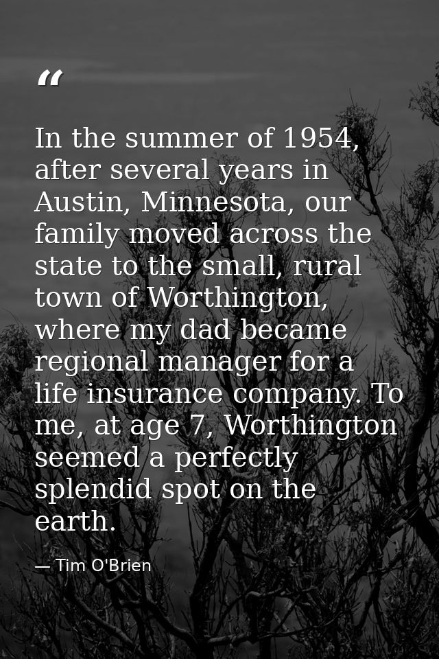 In the summer of 1954, after several years in Austin, Minnesota, our family moved across the state to the small, rural t — Tim O'Brien