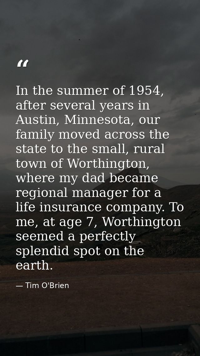 In the summer of 1954, after several years in Austin, Minnesota, our family moved across the state to the small, rural t — Tim O'Brien
