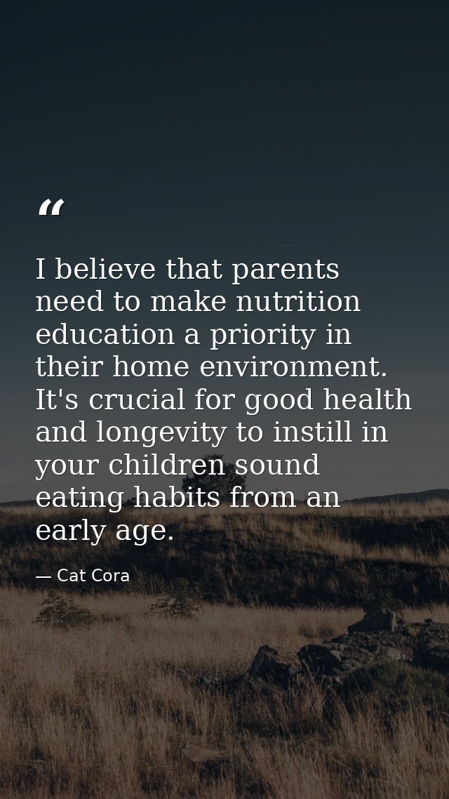 I believe that parents need to make nutrition education a priority in their home environment. It's crucial for good heal — Cat Cora