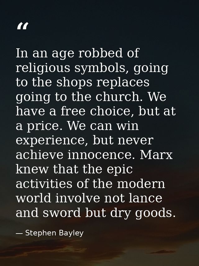 In an age robbed of religious symbols, going to the shops replaces going to the church. We have a free choice, but at a  — Stephen Bayley