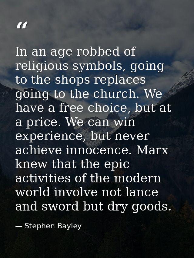 In an age robbed of religious symbols, going to the shops replaces going to the church. We have a free choice, but at a  — Stephen Bayley