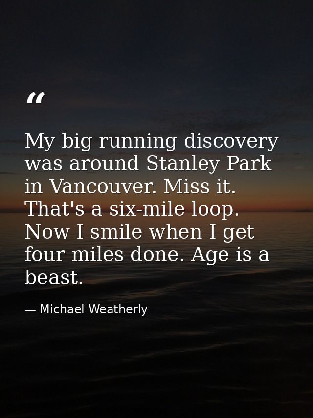 My big running discovery was around Stanley Park in Vancouver. Miss it. That's a six-mile loop. Now I smile when I get f — Michael Weatherly