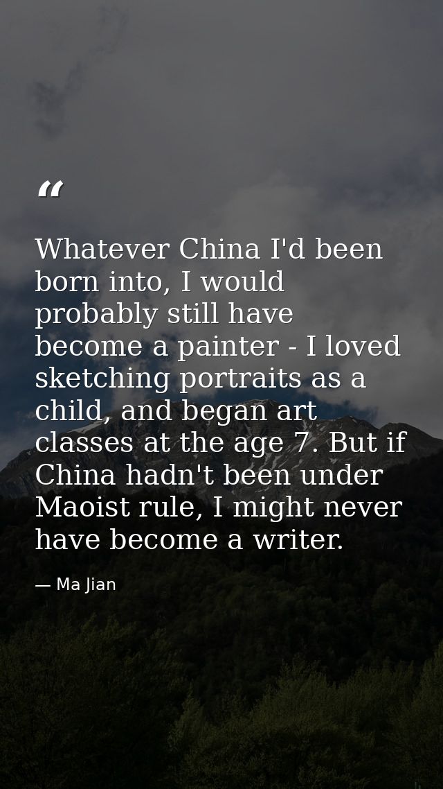 Whatever China I'd been born into, I would probably still have become a painter - I loved sketching portraits as a child — Ma Jian