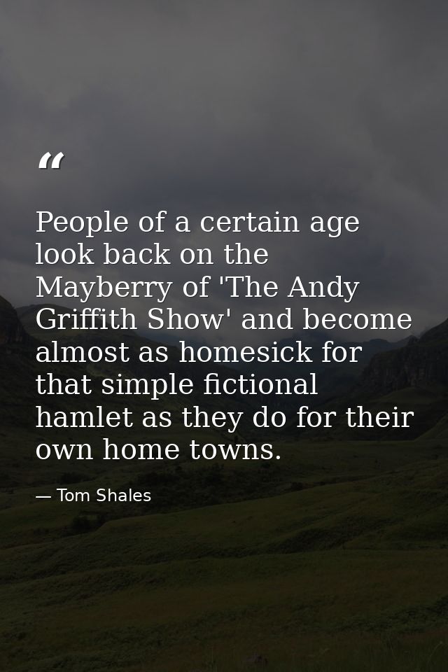 People of a certain age look back on the Mayberry of 'The Andy Griffith Show' and become almost as homesick for that sim — Tom Shales