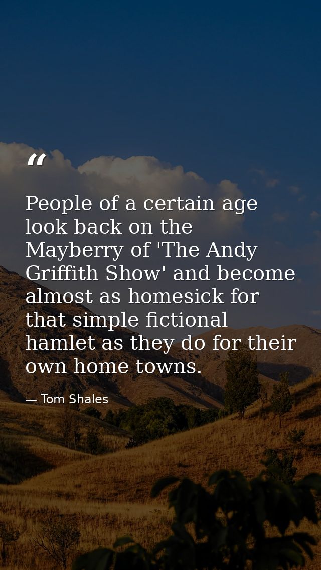 People of a certain age look back on the Mayberry of 'The Andy Griffith Show' and become almost as homesick for that sim — Tom Shales