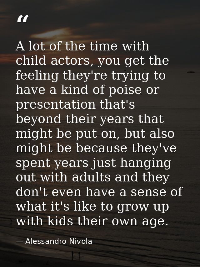A lot of the time with child actors, you get the feeling they're trying to have a kind of poise or presentation that's b — Alessandro Nivola