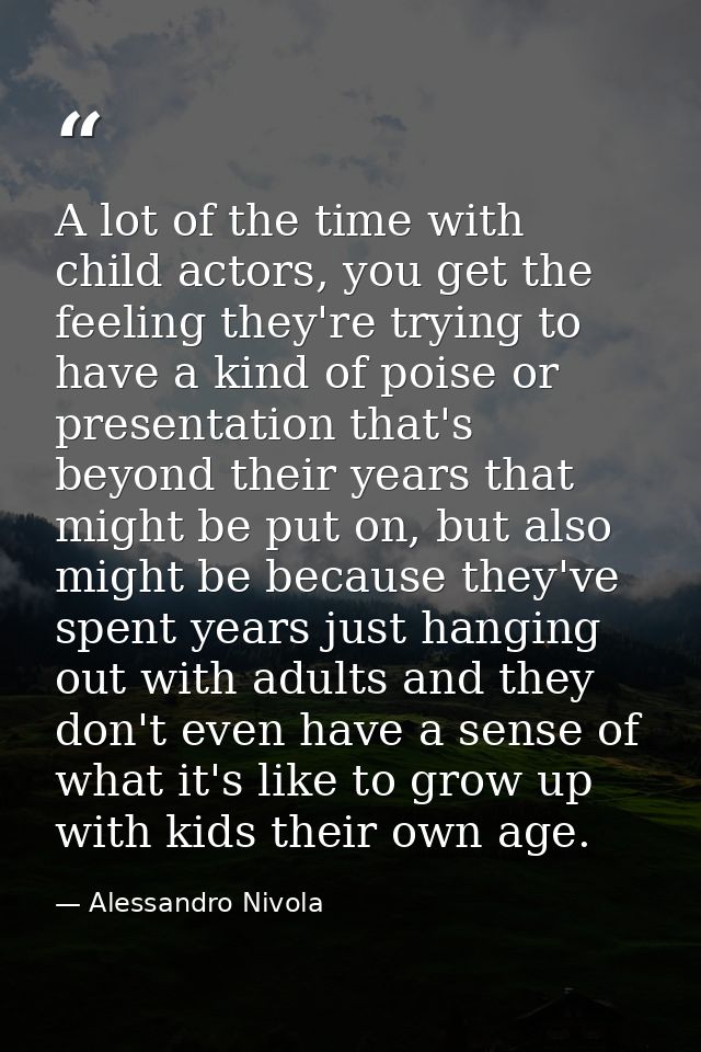 A lot of the time with child actors, you get the feeling they're trying to have a kind of poise or presentation that's b — Alessandro Nivola