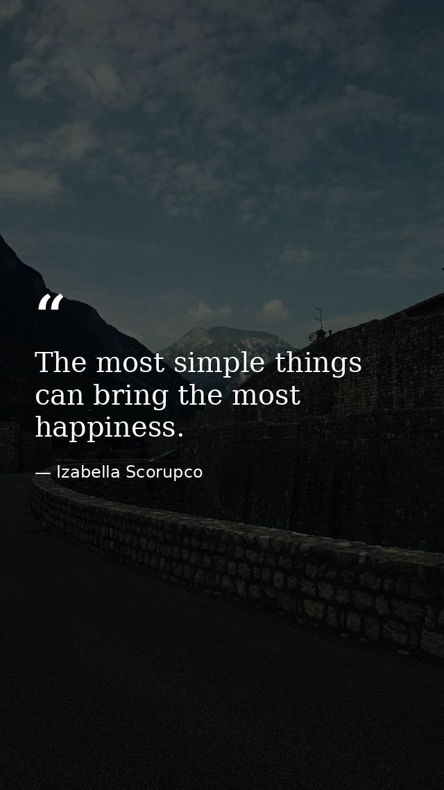 The most simple things can bring the most happiness. — Izabella Scorupco