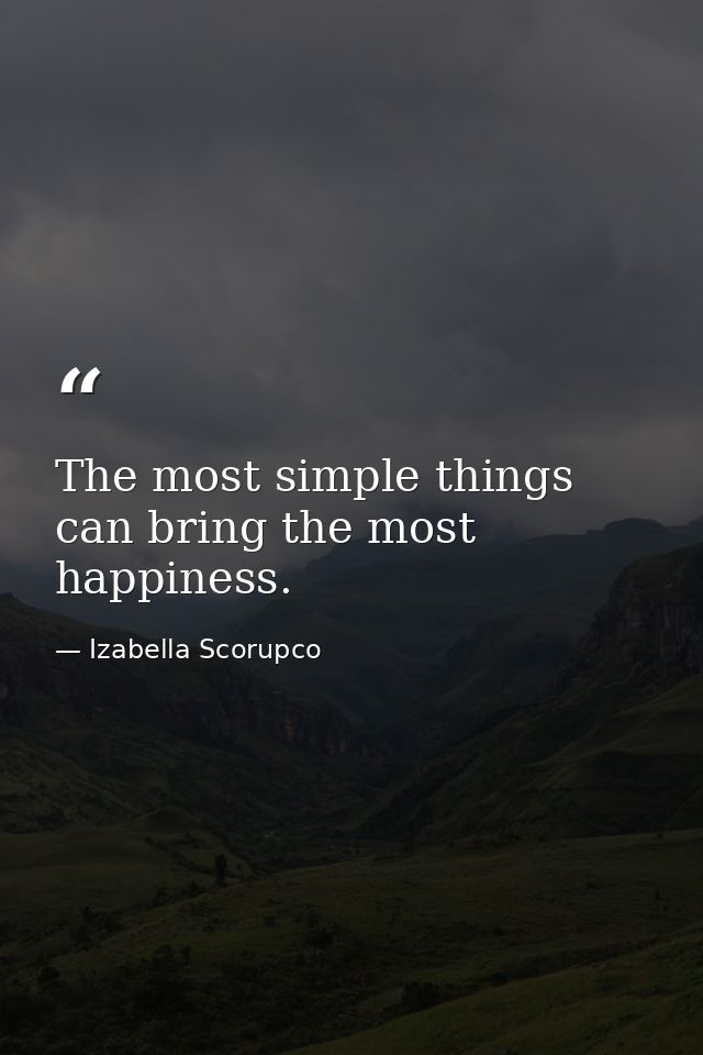 The most simple things can bring the most happiness. — Izabella Scorupco