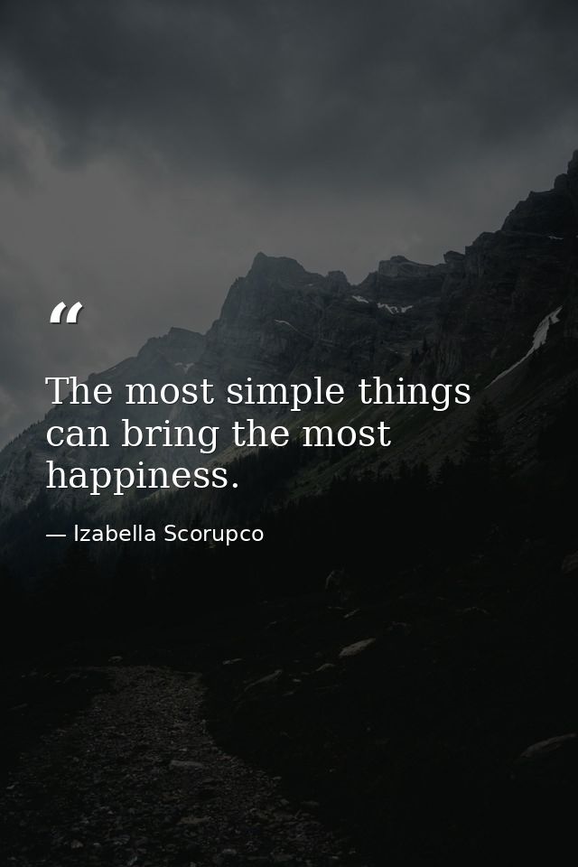 The most simple things can bring the most happiness. — Izabella Scorupco