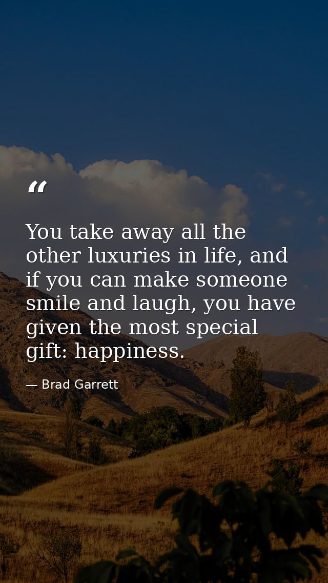 You take away all the other luxuries in life, and if you can make someone smile and laugh, you have given the most speci — Brad Garrett