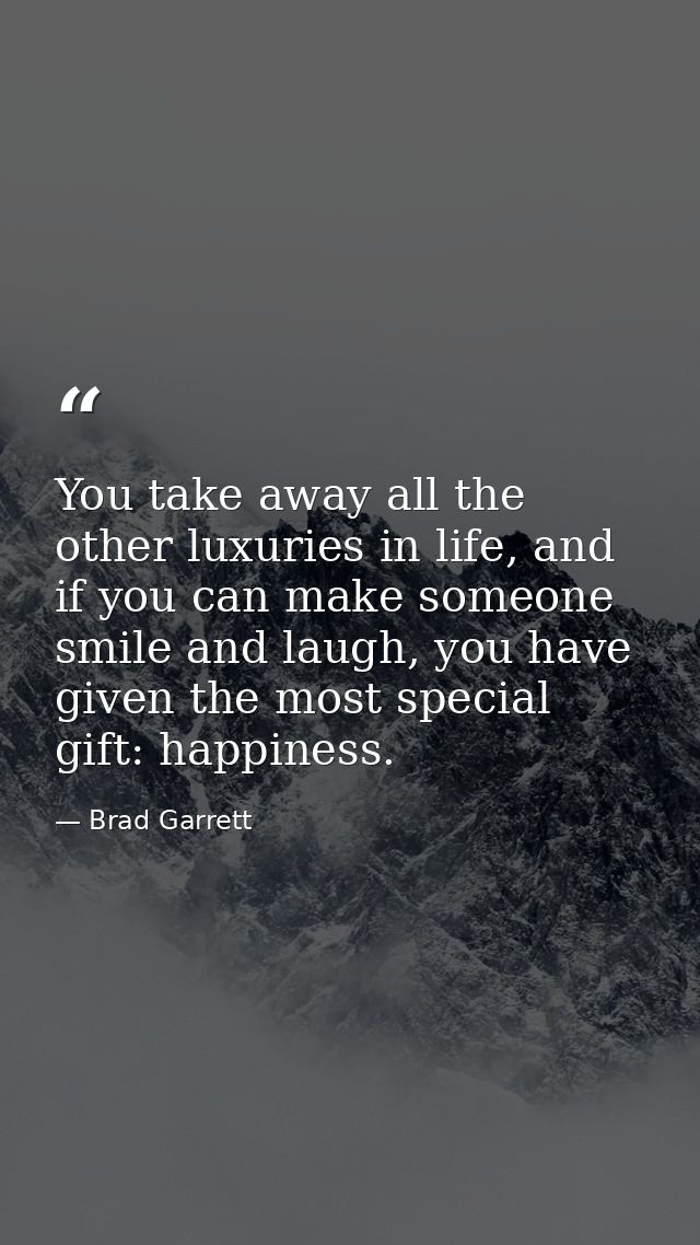 You take away all the other luxuries in life, and if you can make someone smile and laugh, you have given the most speci — Brad Garrett