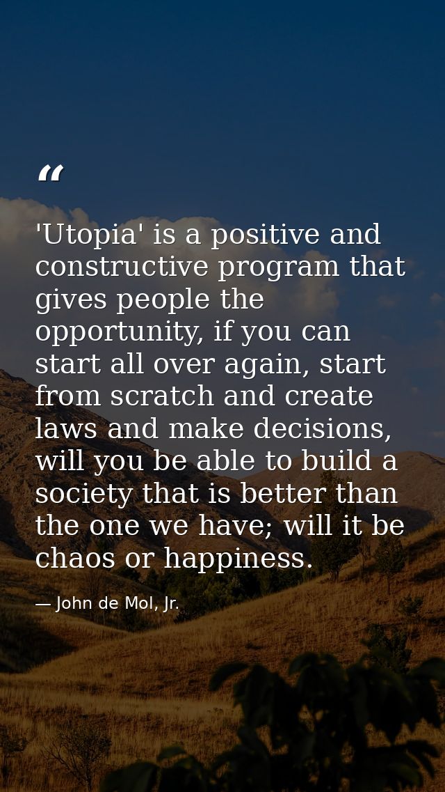 'Utopia' is a positive and constructive program that gives people the opportunity, if you can start all over again, star — John de Mol, Jr.