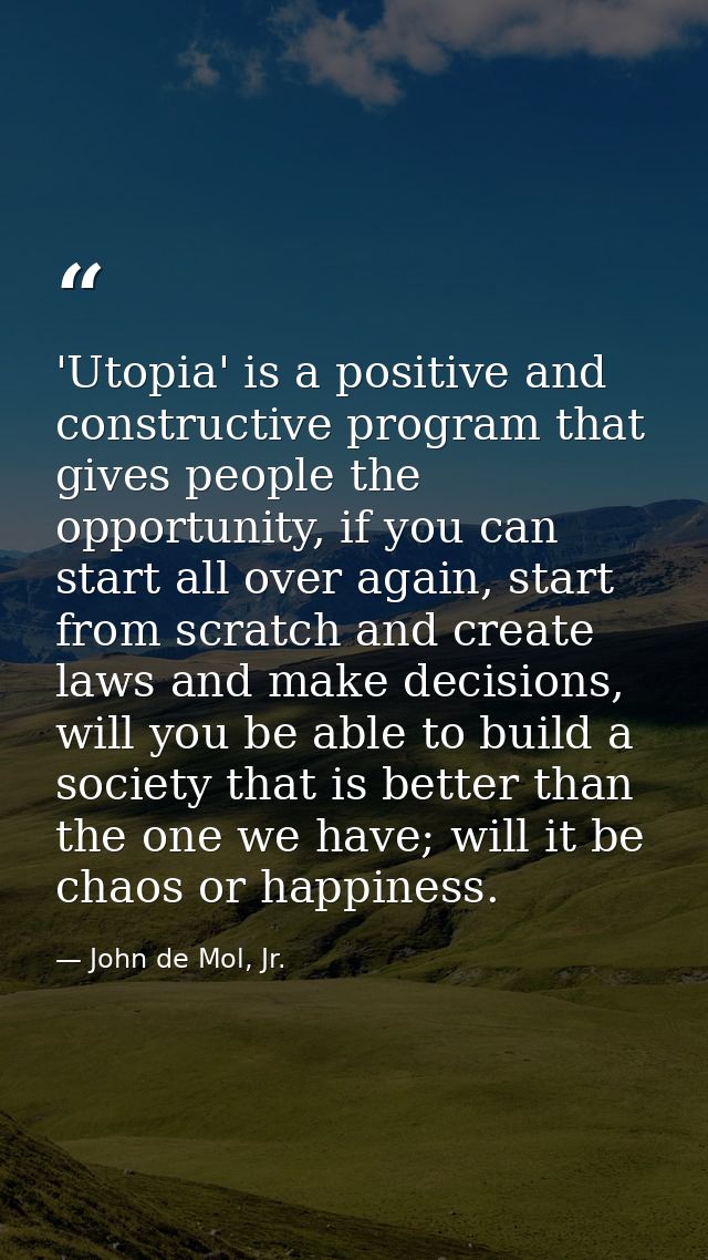 'Utopia' is a positive and constructive program that gives people the opportunity, if you can start all over again, star — John de Mol, Jr.