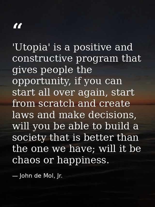'Utopia' is a positive and constructive program that gives people the opportunity, if you can start all over again, star — John de Mol, Jr.