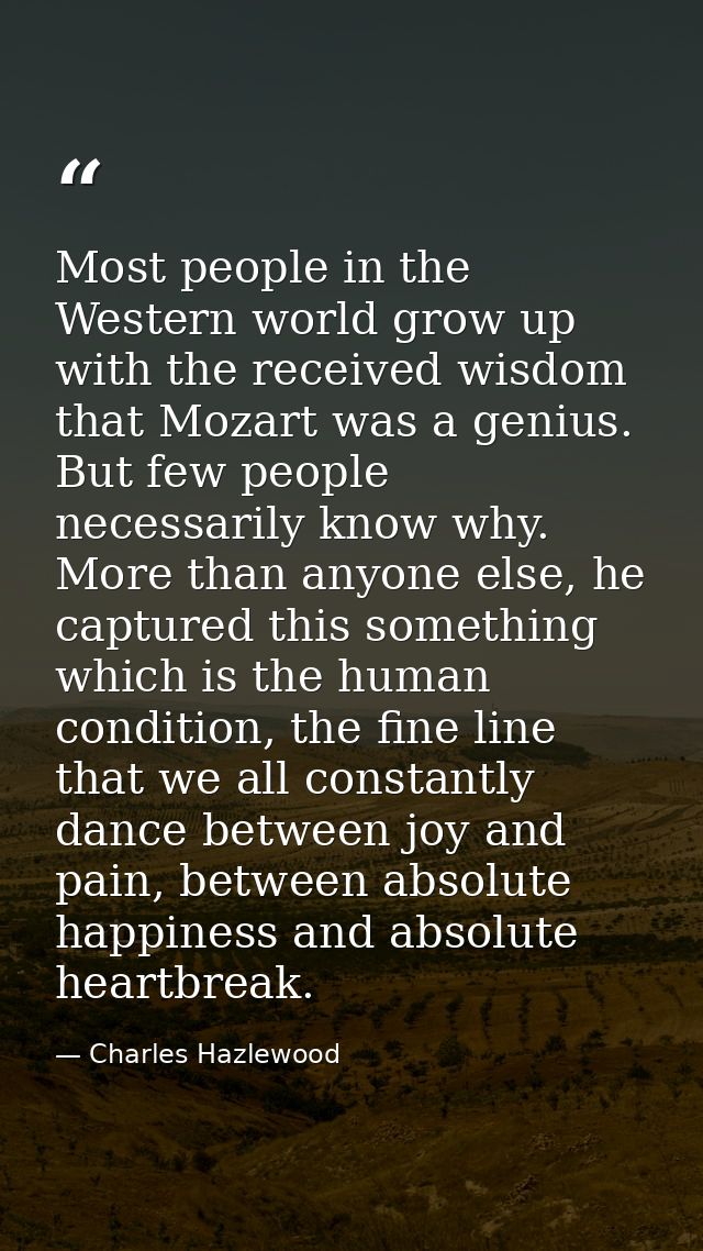 Most people in the Western world grow up with the received wisdom that Mozart was a genius. But few people necessarily k — Charles Hazlewood