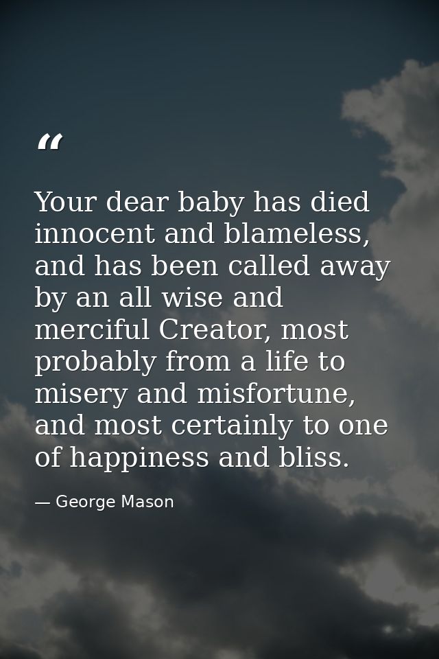 Your dear baby has died innocent and blameless, and has been called away by an all wise and merciful Creator, most proba — George Mason