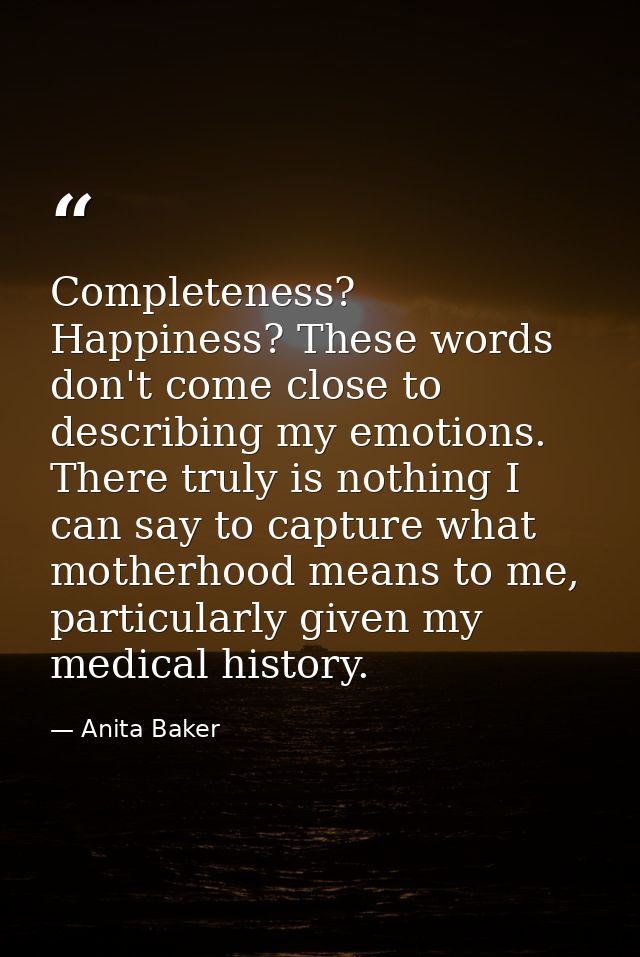Completeness? Happiness? These words don't come close to describing my emotions. There truly is nothing I can say to cap — Anita Baker