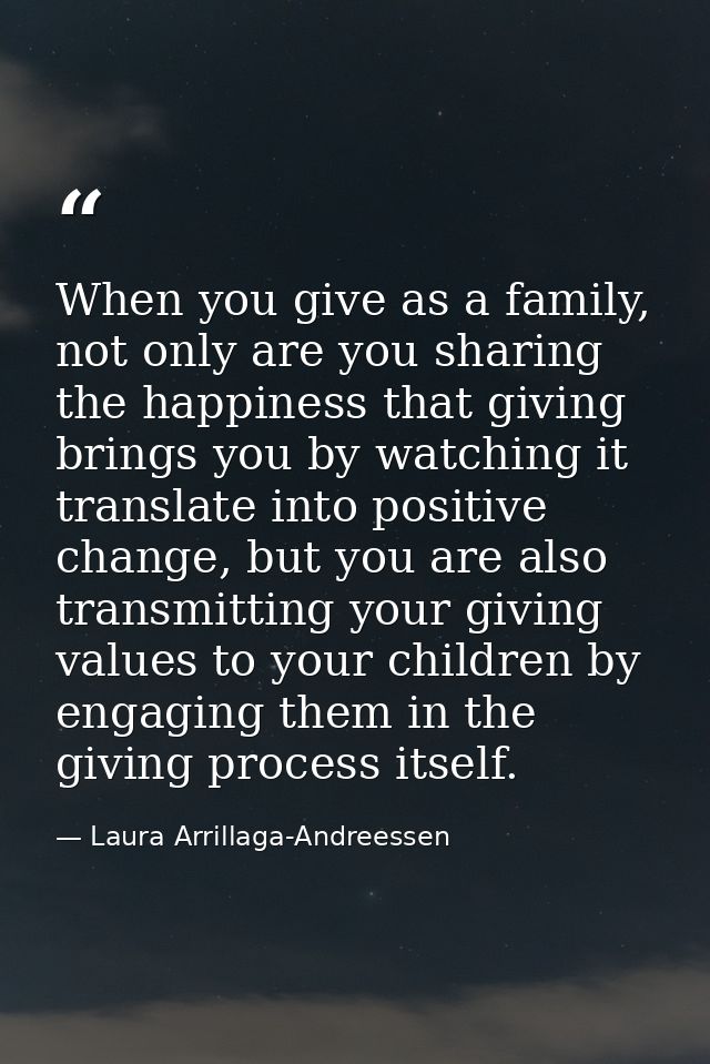 When you give as a family, not only are you sharing the happiness that giving brings you by watching it translate into p — Laura Arrillaga-Andreessen