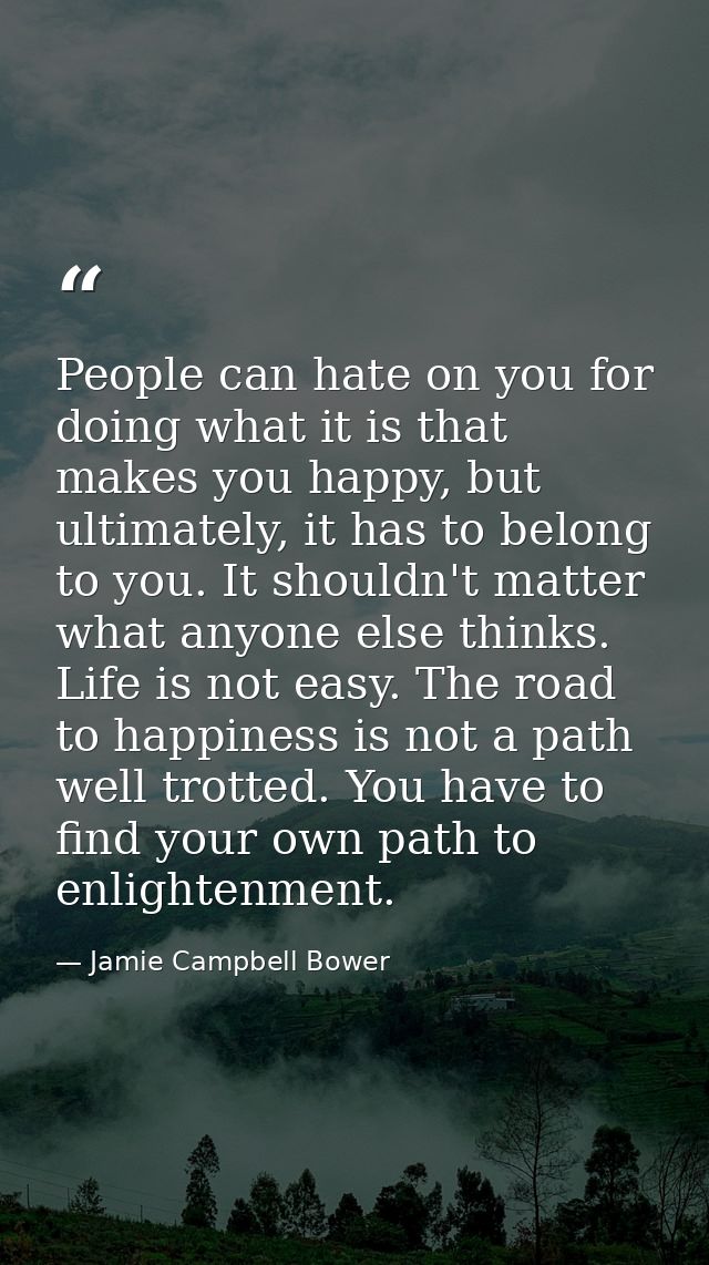 People can hate on you for doing what it is that makes you happy, but ultimately, it has to belong to you. It shouldn't  — Jamie Campbell Bower