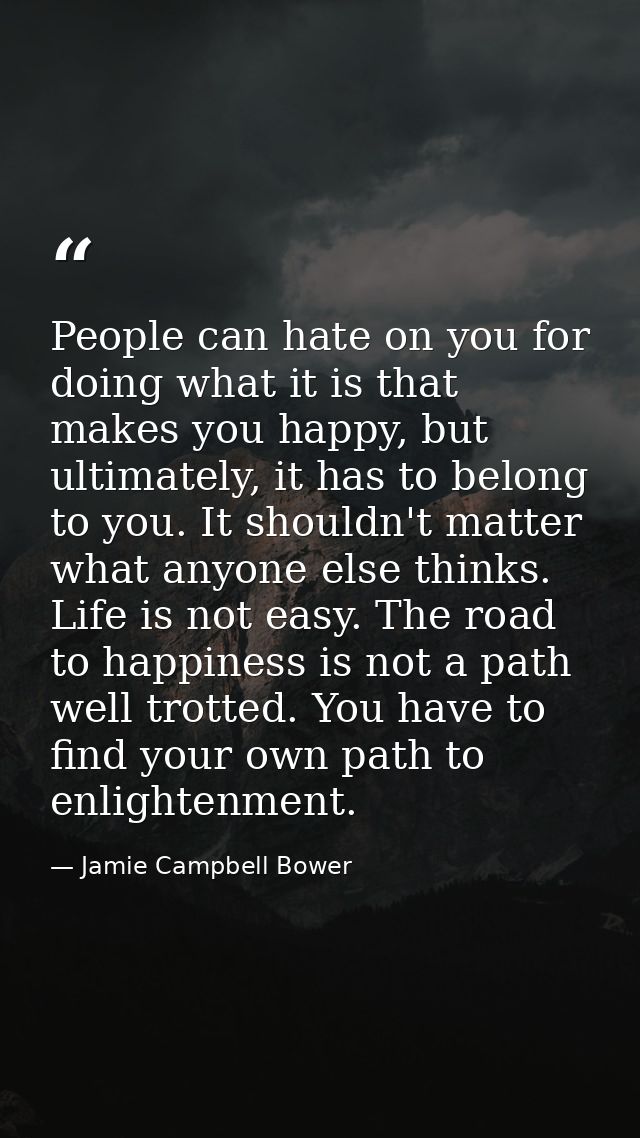 People can hate on you for doing what it is that makes you happy, but ultimately, it has to belong to you. It shouldn't  — Jamie Campbell Bower