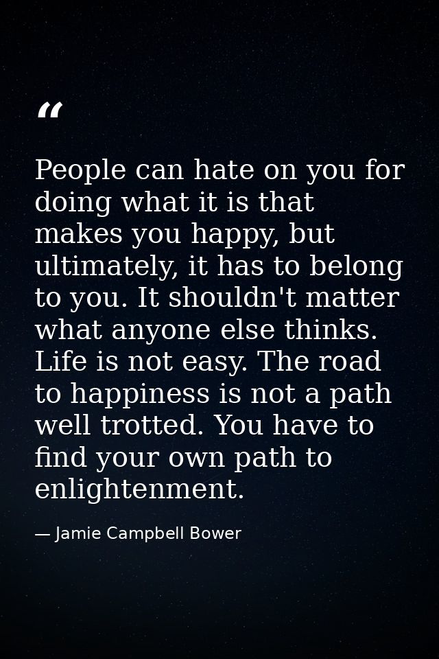 People can hate on you for doing what it is that makes you happy, but ultimately, it has to belong to you. It shouldn't  — Jamie Campbell Bower