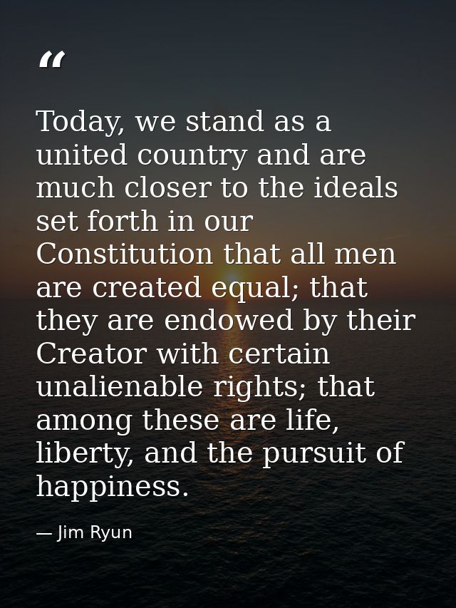 Today, we stand as a united country and are much closer to the ideals set forth in our Constitution that all men are cre — Jim Ryun
