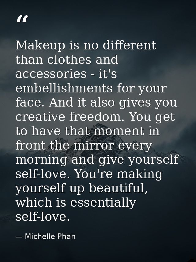 Makeup is no different than clothes and accessories - it's embellishments for your face. And it also gives you creative  — Michelle Phan