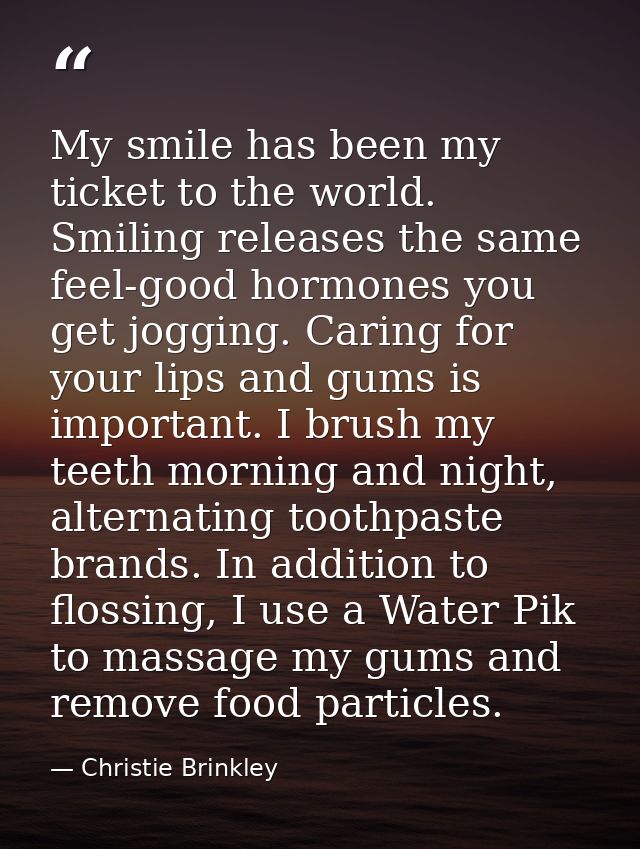 My smile has been my ticket to the world. Smiling releases the same feel-good hormones you get jogging. Caring for your  — Christie Brinkley