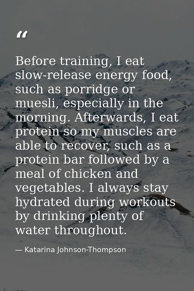 Before training, I eat slow-release energy food, such as porridge or muesli, especially in the morning. Afterwards, I ea — Katarina Johnson-Thompson