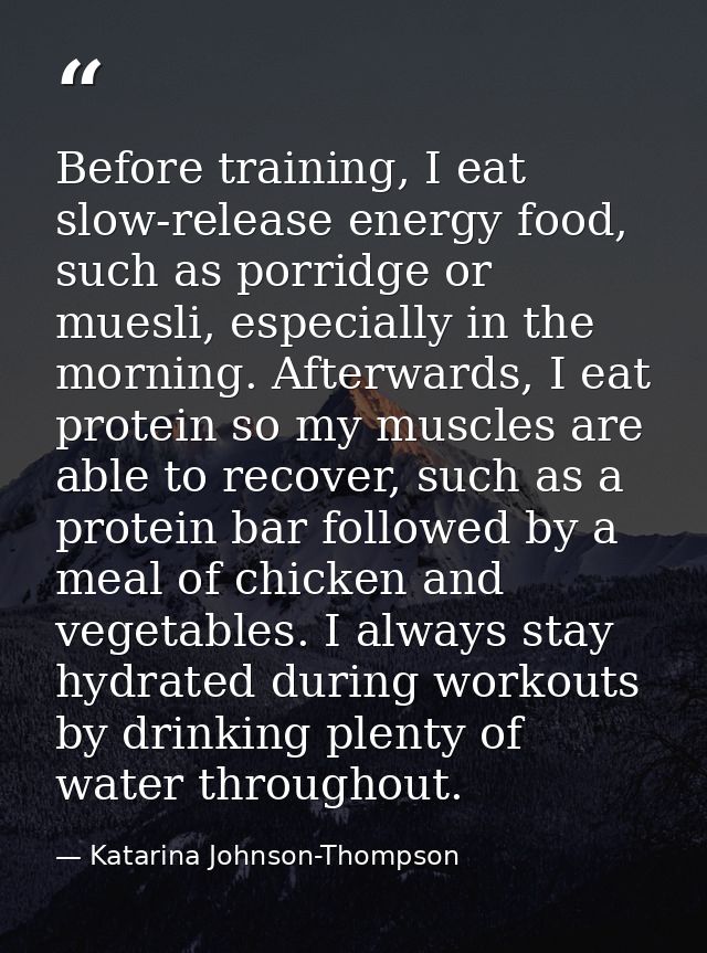 Before training, I eat slow-release energy food, such as porridge or muesli, especially in the morning. Afterwards, I ea — Katarina Johnson-Thompson