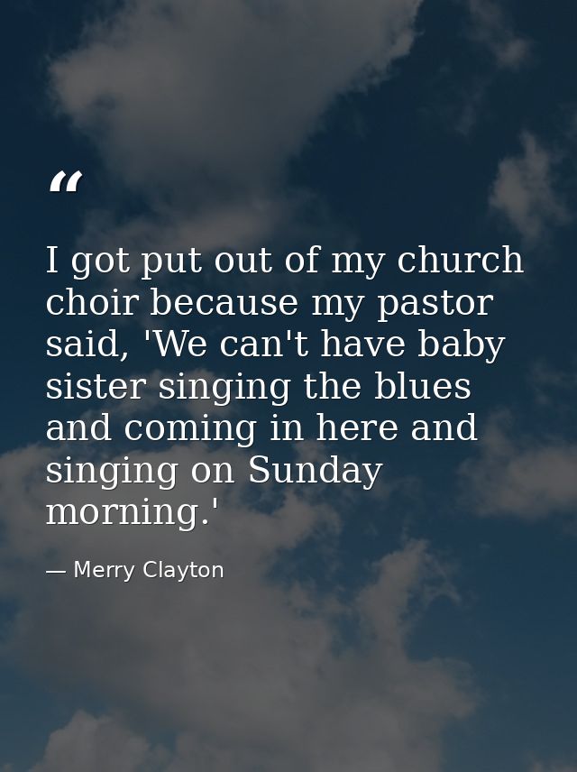 I got put out of my church choir because my pastor said, 'We can't have baby sister singing the blues and coming in here — Merry Clayton
