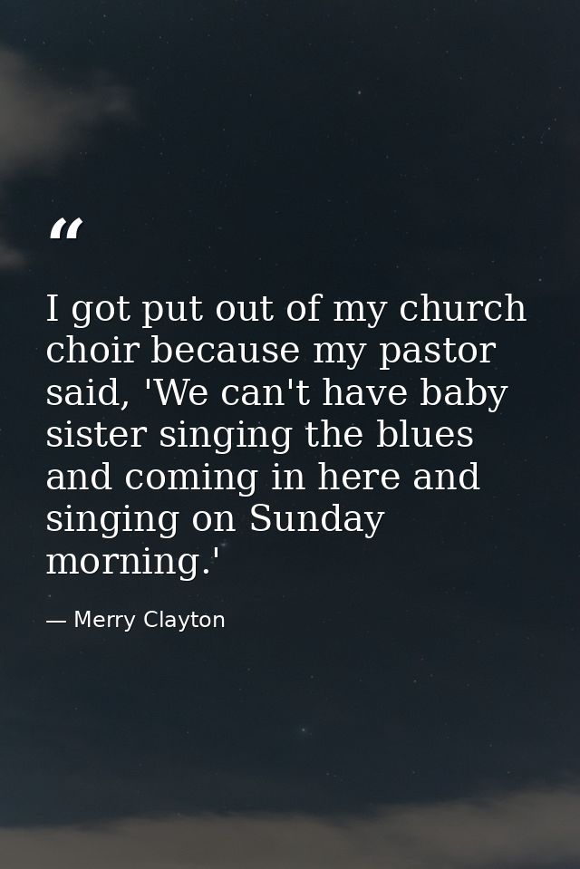 I got put out of my church choir because my pastor said, 'We can't have baby sister singing the blues and coming in here — Merry Clayton