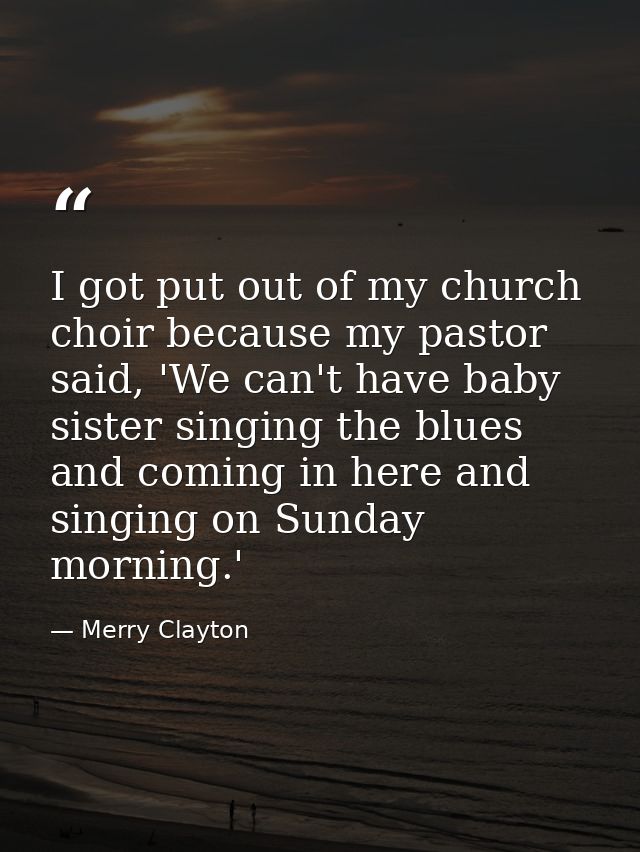 I got put out of my church choir because my pastor said, 'We can't have baby sister singing the blues and coming in here — Merry Clayton