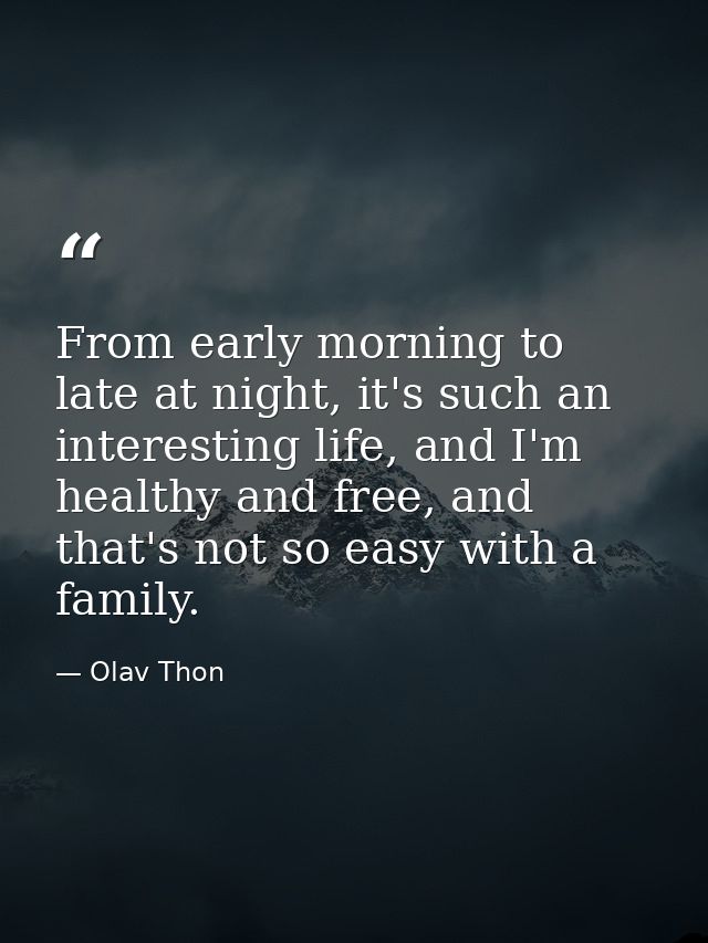 From early morning to late at night, it's such an interesting life, and I'm healthy and free, and that's not so easy wit — Olav Thon